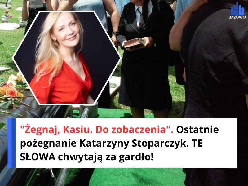 "Żegnaj, Kasiu. Do zobaczenia". Ostatnie pożegnanie Katarzyny Stoparczyk. TE SŁOWA chwytają za gardło!